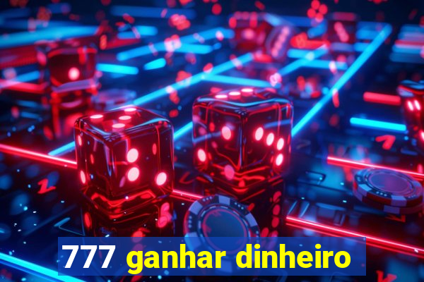 777 ganhar dinheiro